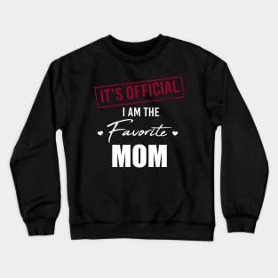 It's Official I Am The Favorite Mom Funny Mother's Day Crewneck Sweatshirt
